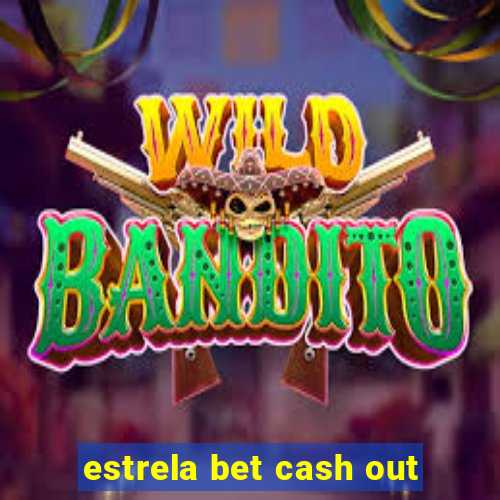 estrela bet cash out